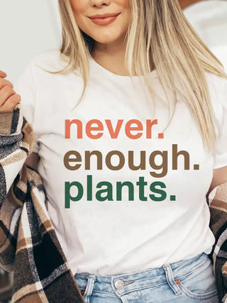 Never. Enough. Plants. White T-Shirt