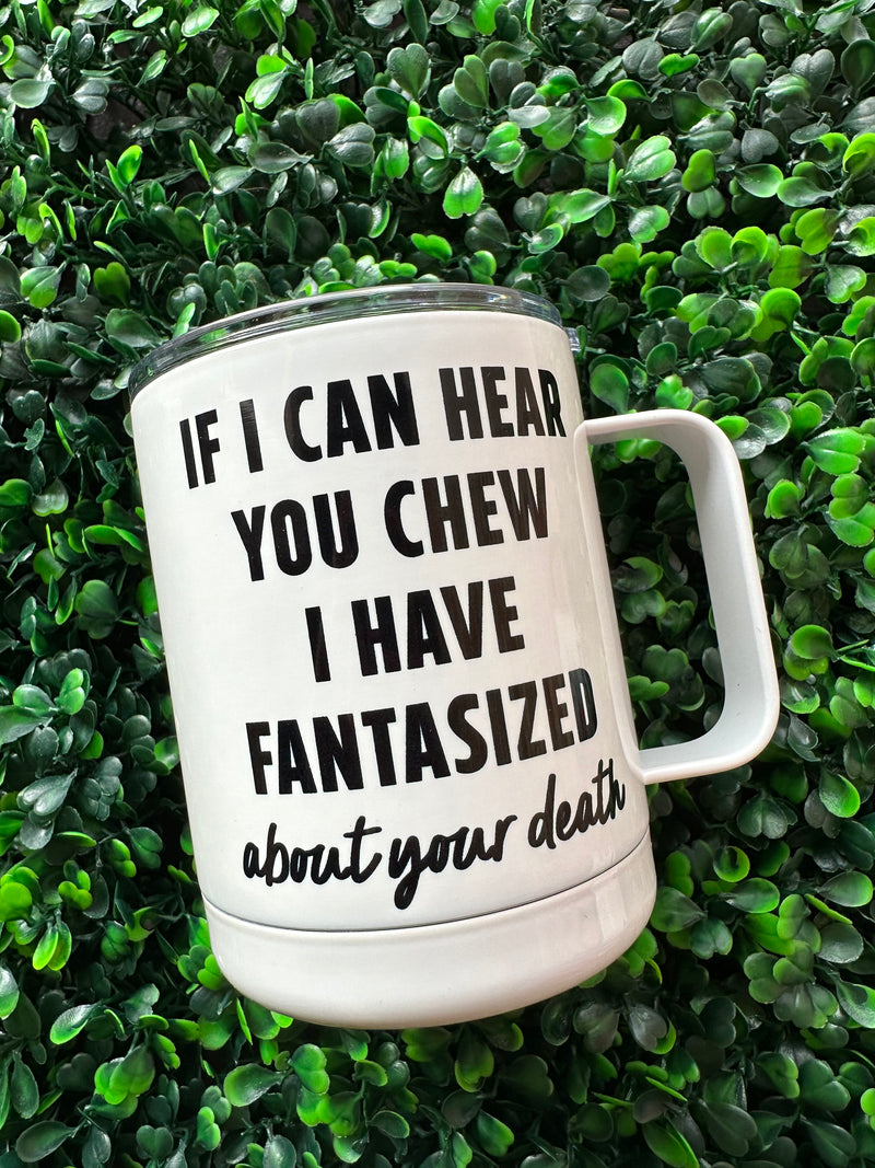 If I Can Hear You Chew Travel Cup