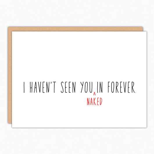 Haven't Seen You Naked in Forever Card